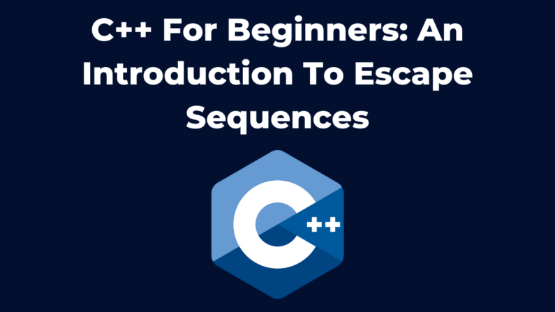 C++ For Beginners: An Introduction To Escape Sequences