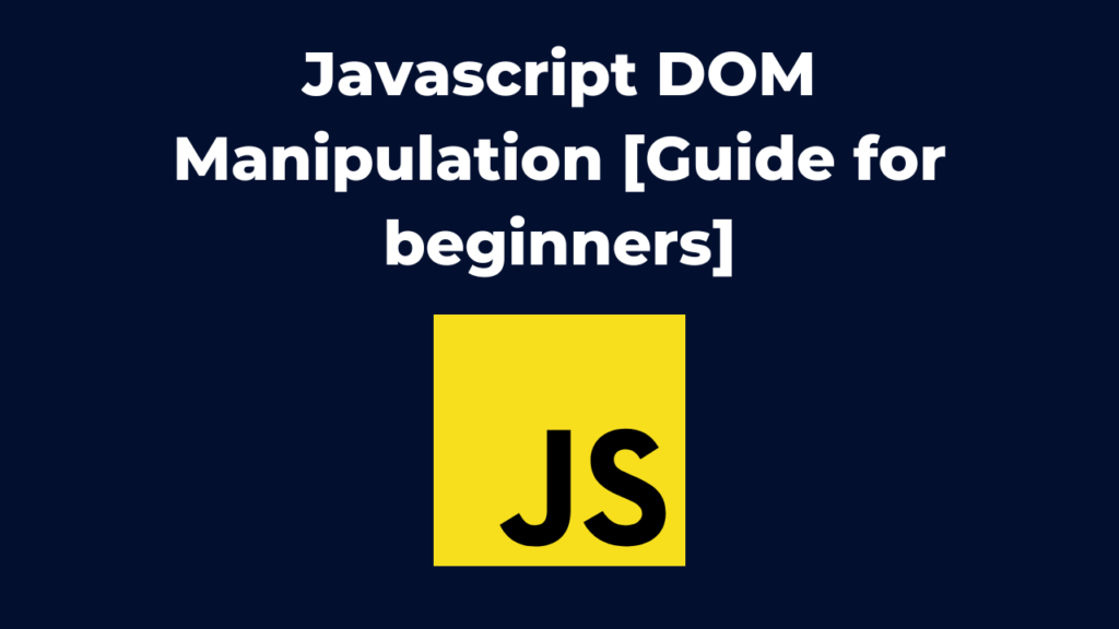 Javascript DOM Manipulation [Guide for beginners]
