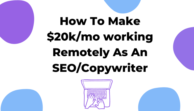 How To Make $20k/mo working Remotely As An SEO/Copywriter