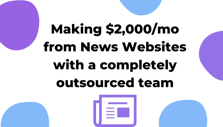 Making $2,000/Mo From News Websites With A Completely Outsourced Team